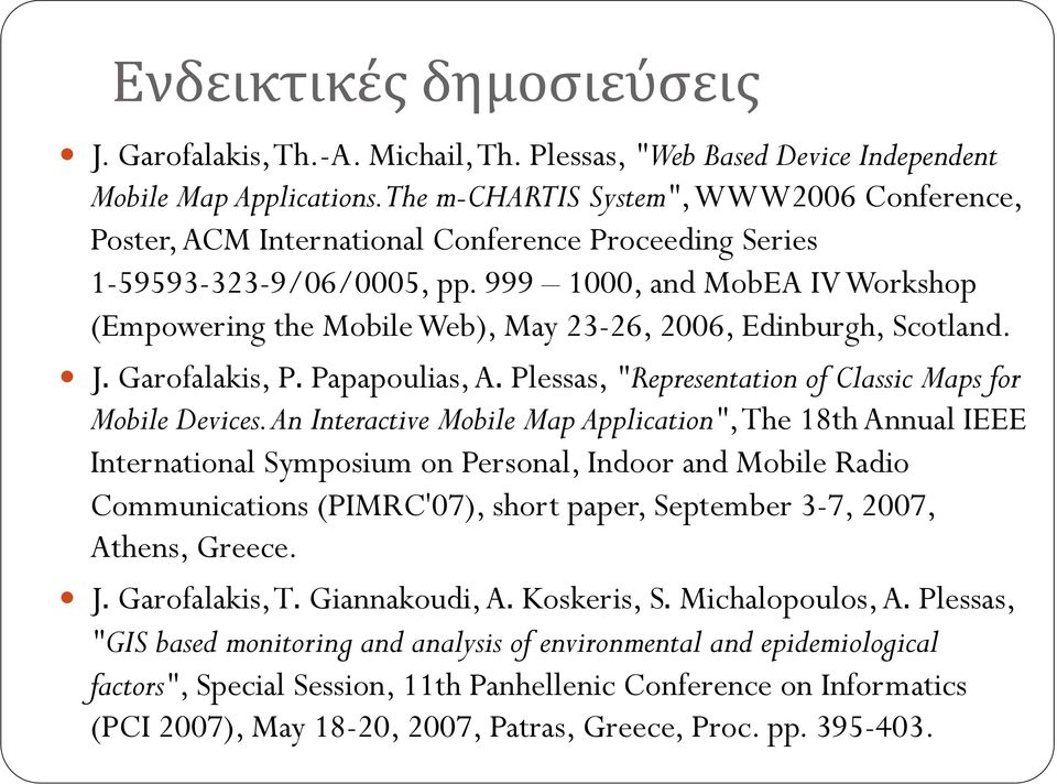 999 1000, and MobEA IV Workshop (Empowering the Mobile Web), May 23-26, 2006, Edinburgh, Scotland.,! J. Garofalakis, P. Papapoulias, A. Plessas, "Representation of Classic Maps for Mobile Devices.