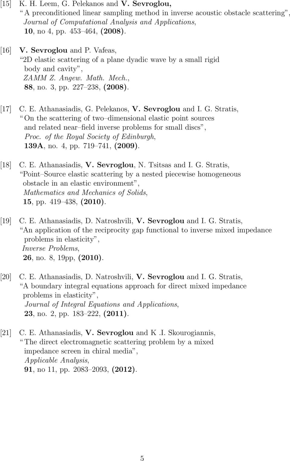Athanasiadis, G. Pelekanos, V. Sevroglou and I. G. Stratis, On the scattering of two dimensional elastic point sources and related near field inverse problems for small discs, Proc.