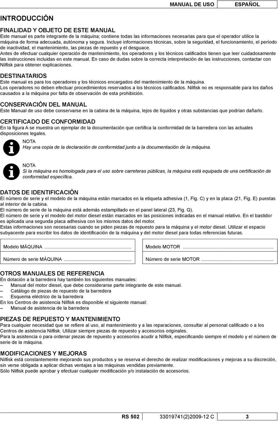 Antes de efectuar cualquier operación de mantenimiento, los operadores y los técnicos califi cados tienen que leer cuidadosamente las instrucciones incluidas en este manual.