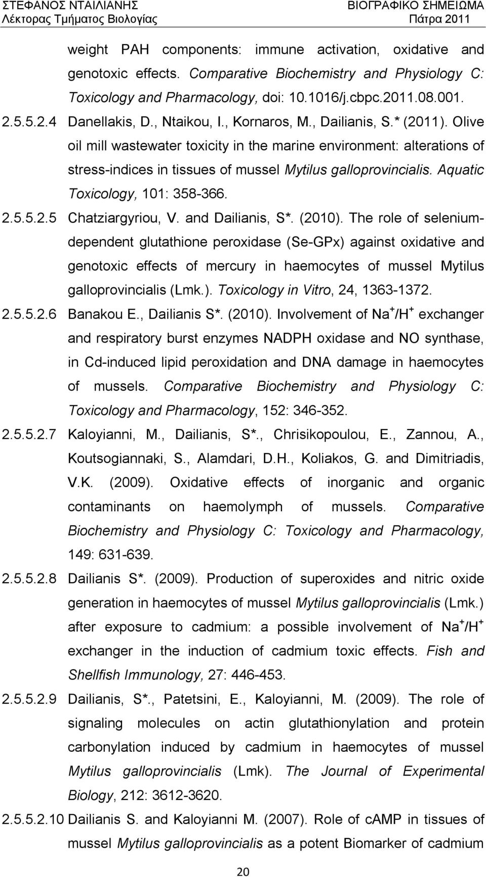 Aquatic Toxicology, 101: 358-366. 2.5.5.2.5 Chatziargyriou, V. and Dailianis, S*. (2010).