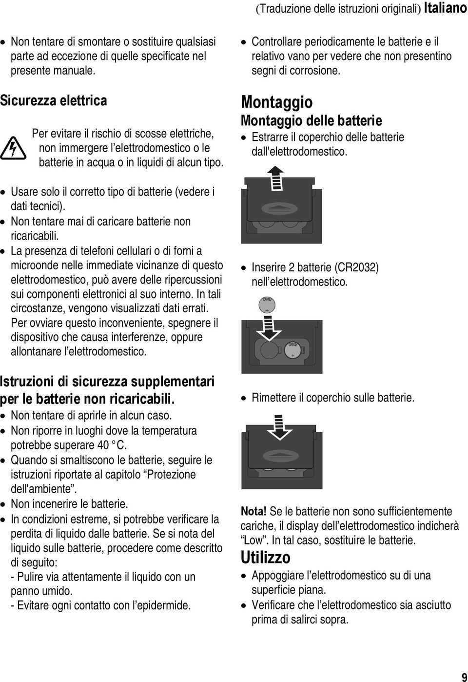 Usare solo il corretto tipo di batterie (vedere i dati tecnici). Non tentare mai di caricare batterie non ricaricabili.