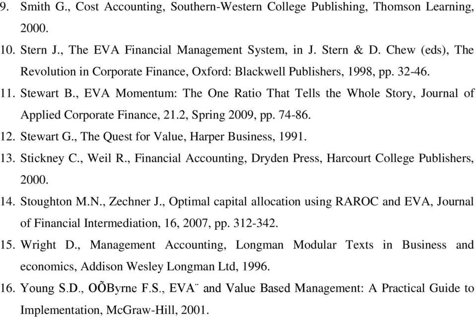 , EVA Momentum: The One Ratio That Tells the Whole Story, Journal of Applied Corporate Finance, 21.2, Spring 2009, pp. 74-86. 12. Stewart G., The Quest for Value, Harper Business, 1991. 13.