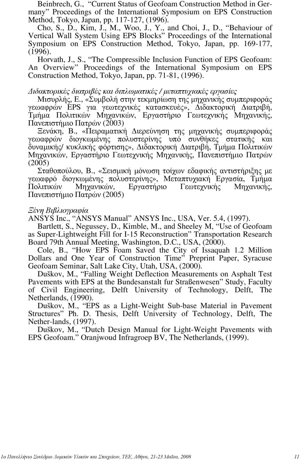 Horvath, J., S., The Compressible Inclusion Function of EPS Geofoam: An Overview Proceedings of the International Symposium on EPS Construction Method, Tokyo, Japan, pp. 71-81, (1996).