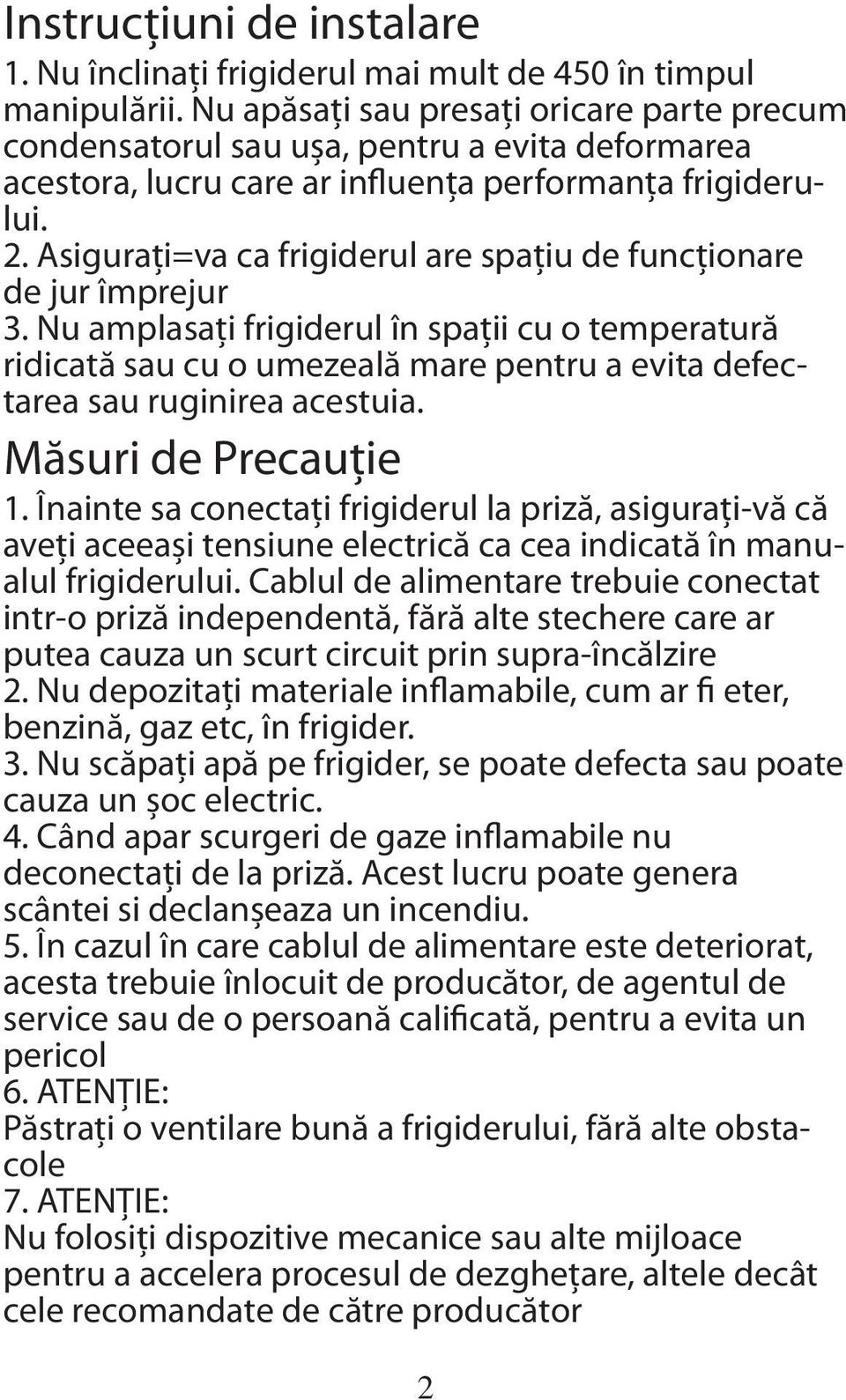 Asigurați=va ca frigiderul are spațiu de funcționare de jur împrejur 3.