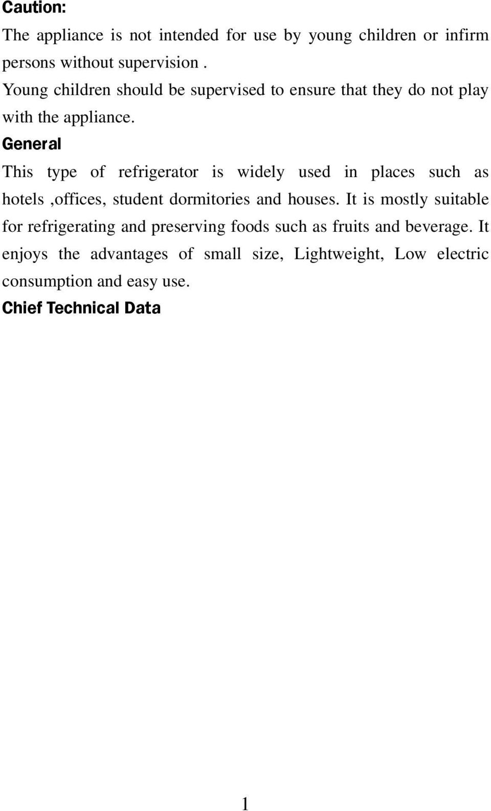 General This type of refrigerator is widely used in places such as hotels,offices, student dormitories and houses.