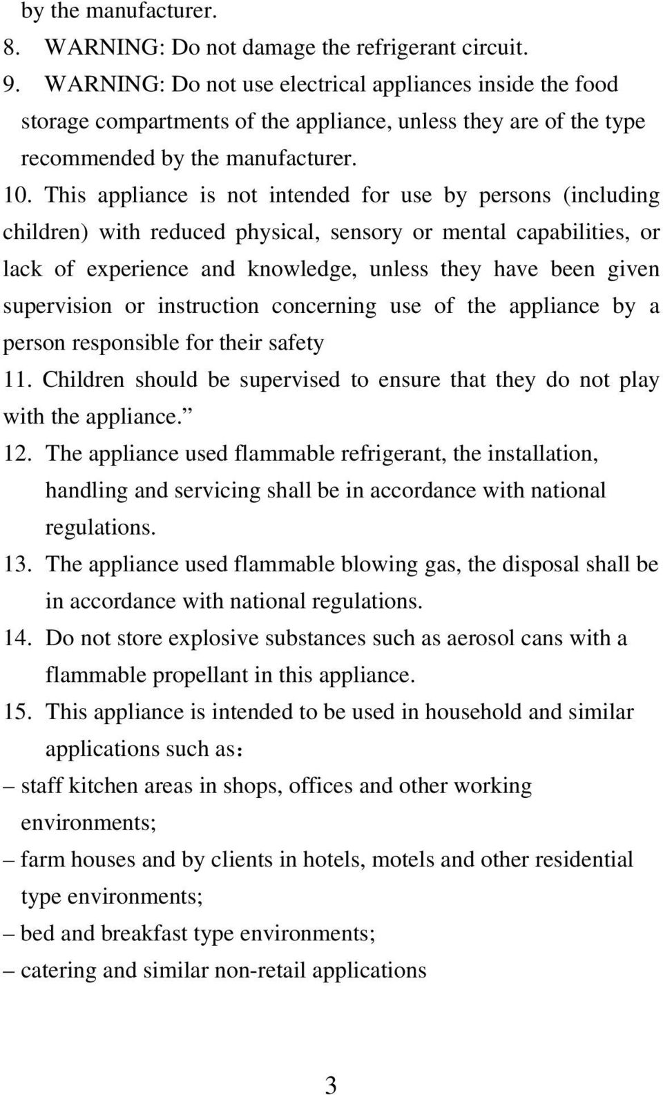This appliance is not intended for use by persons (including children) with reduced physical, sensory or mental capabilities, or lack of experience and knowledge, unless they have been given