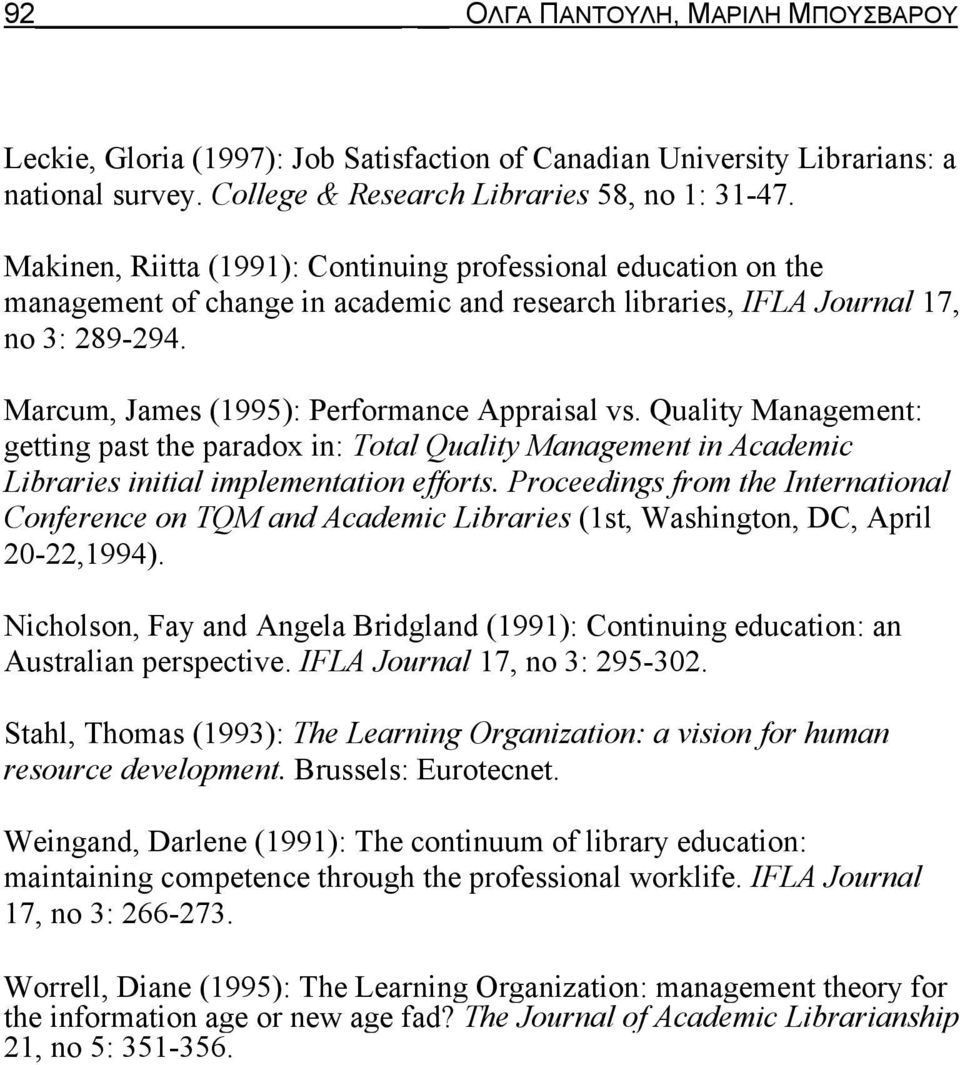 Marcum, James (1995): Performance Appraisal vs. Quality Management: getting past the paradox in: Total Quality Management in Academic Libraries initial implementation efforts.