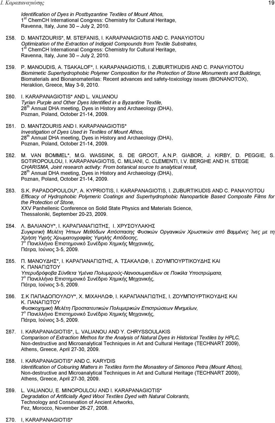 PANAYIOTOU Optimization of the Extraction of Indigoid Compounds from Textile Substrates, 1 st ChemCH International Congress: Chemistry for Cultural Heritage, Ravenna, Italy, June 30 July 2, 2010. Σ59.