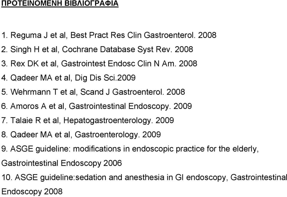 Amoros A et al, Gastrointestinal Endoscopy. 2009 7. Talaie R et al, Hepatogastroenterology. 2009 8. Qadeer MA et al, Gastroenterology. 2009 9.