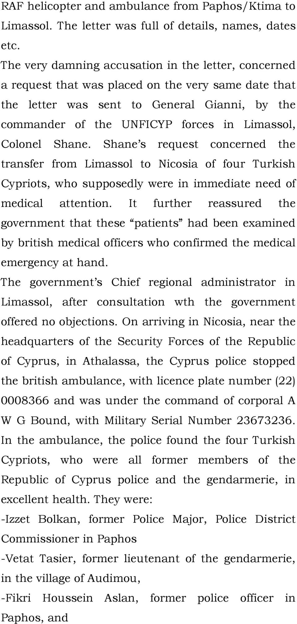 Colonel Shane. Shane s request concerned the transfer from Limassol to Nicosia of four Turkish Cypriots, who supposedly were in immediate need of medical attention.