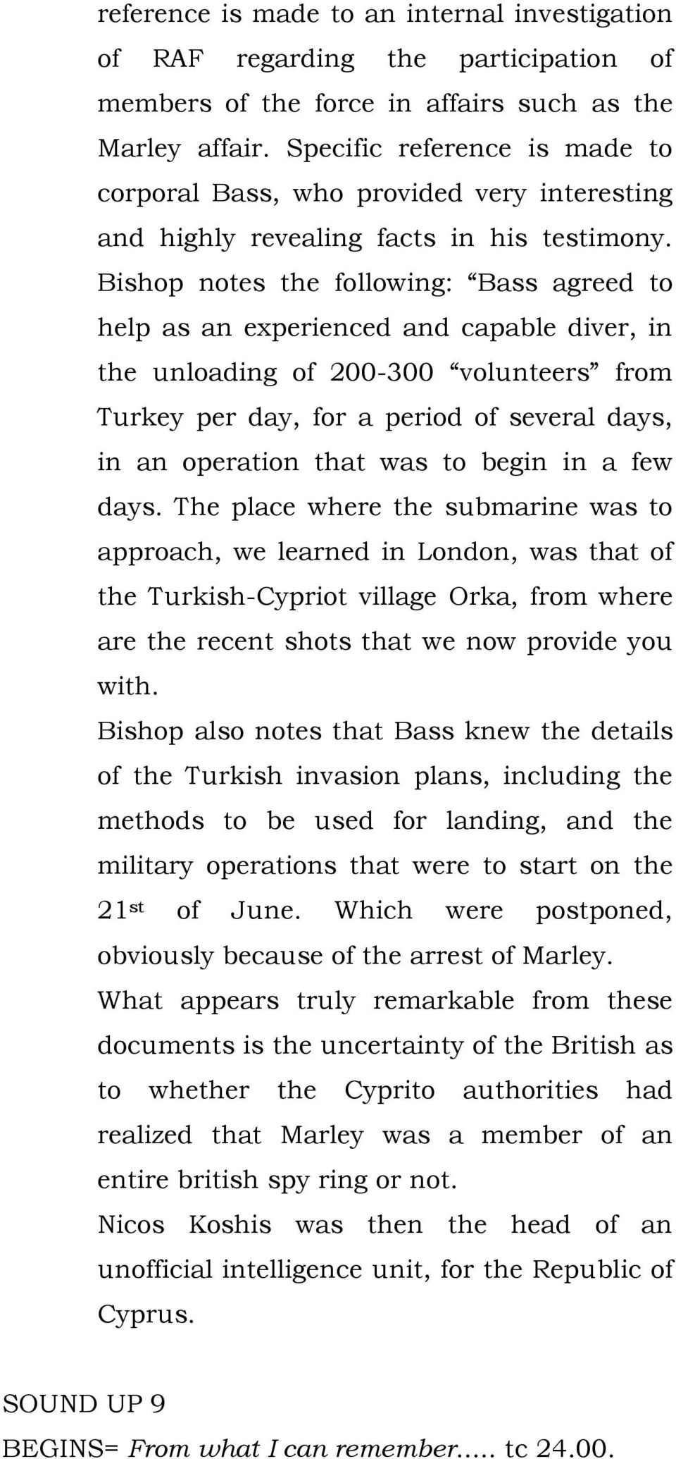 Bishop notes the following: Bass agreed to help as an experienced and capable diver, in the unloading of 200-300 volunteers from Turkey per day, for a period of several days, in an operation that was