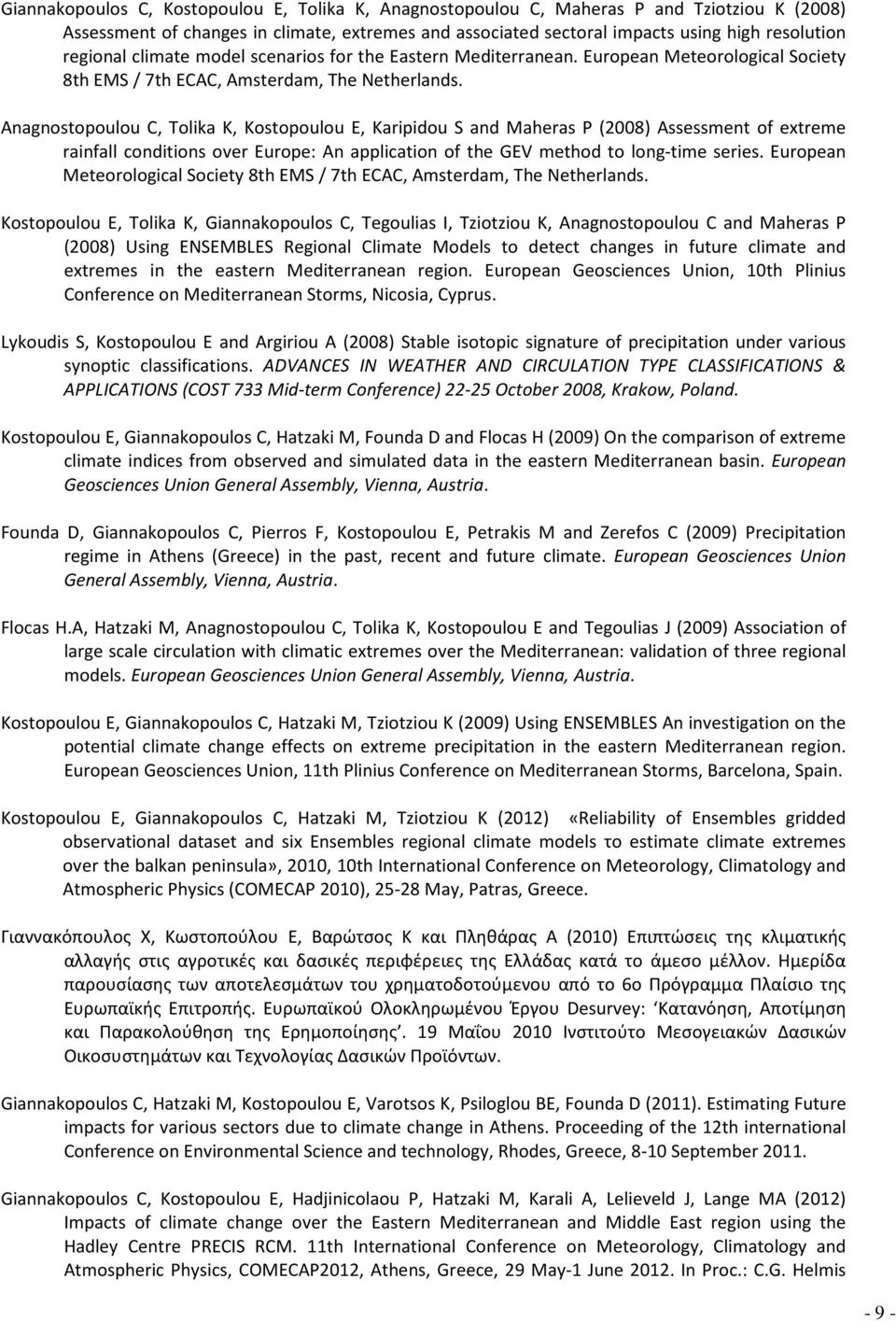 Anagnostopoulou C, Tolika K, Kostopoulou E, Karipidou S and Maheras P (2008) Assessment of extreme rainfall conditions over Europe: An application of the GEV method to long-time series.