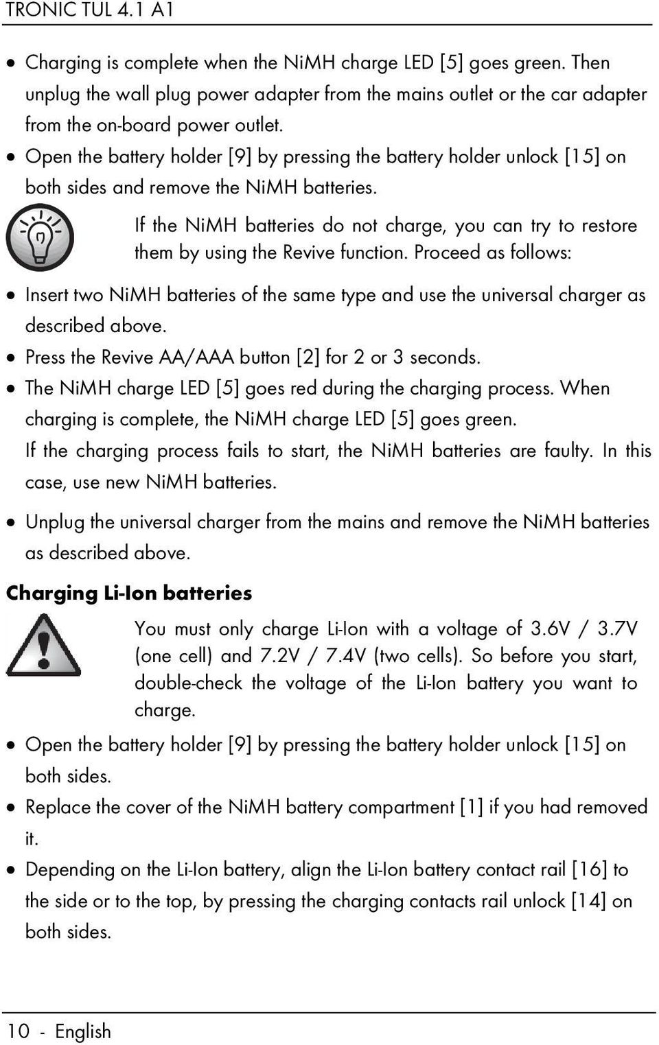 If the NiMH batteries do not charge, you can try to restore them by using the Revive function.