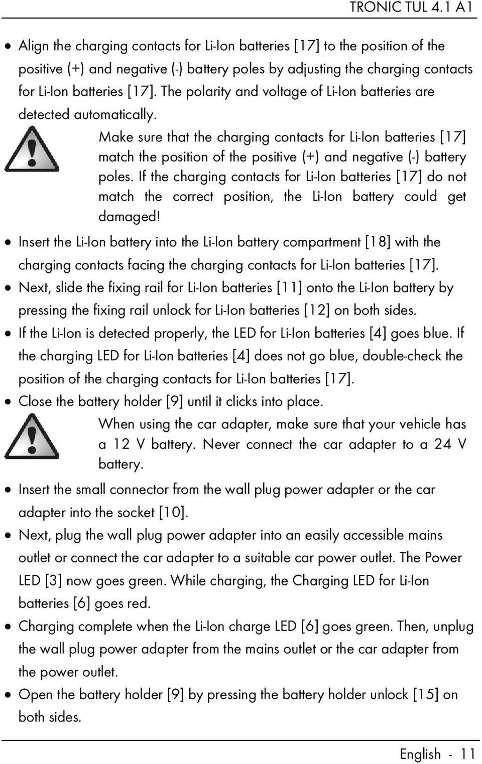 Make sure that the charging contacts for Li-Ion batteries [17] match the position of the positive (+) and negative (-) battery poles.