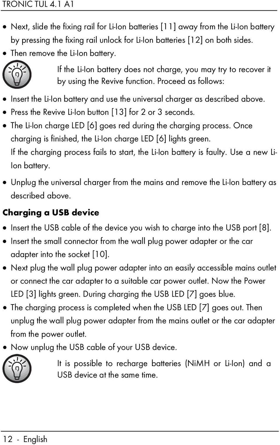 Press the Revive Li-Ion button [13] for 2 or 3 seconds. The Li-Ion charge LED [6] goes red during the charging process. Once charging is finished, the Li-Ion charge LED [6] lights green.