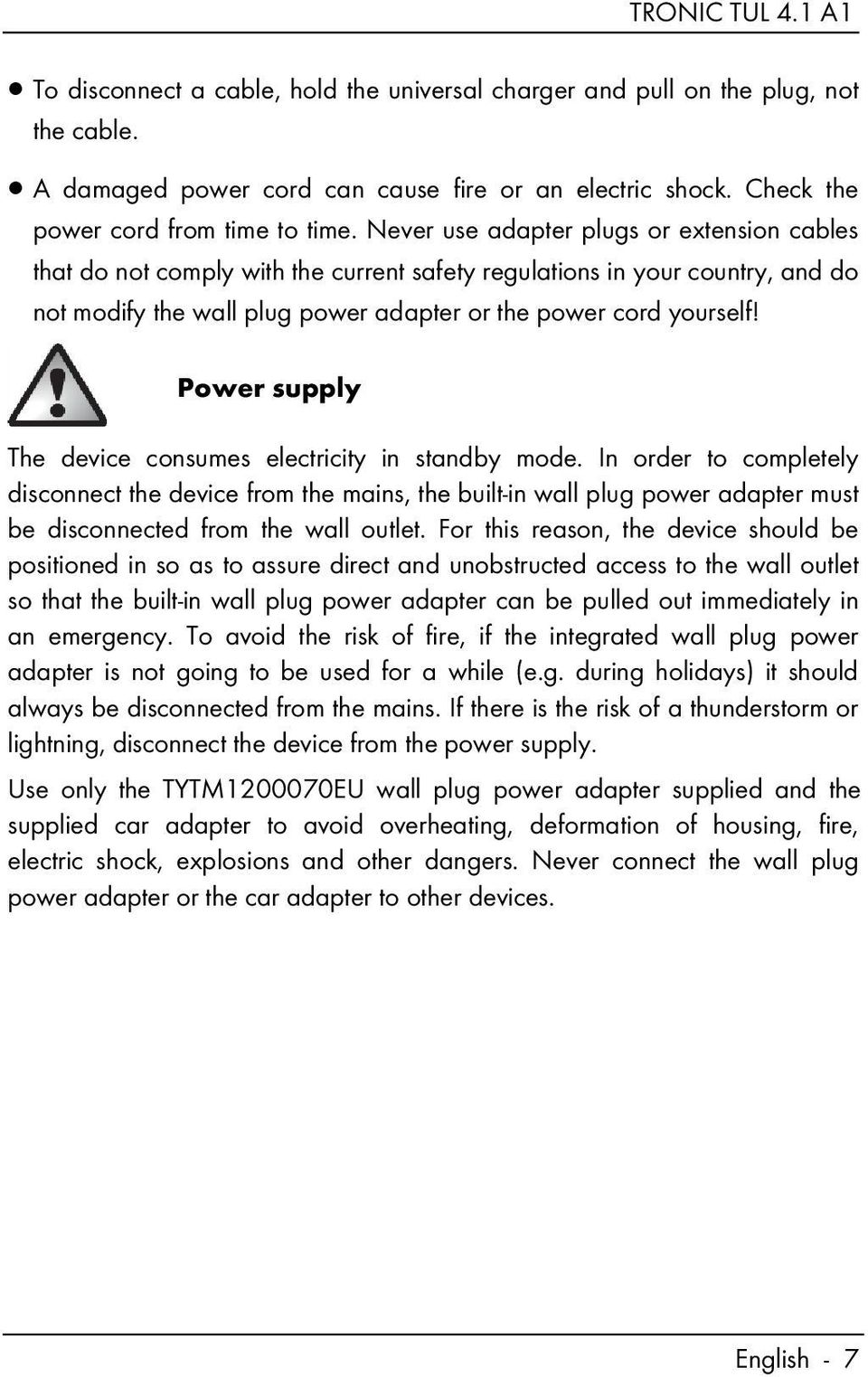 Power supply The device consumes electricity in standby mode.