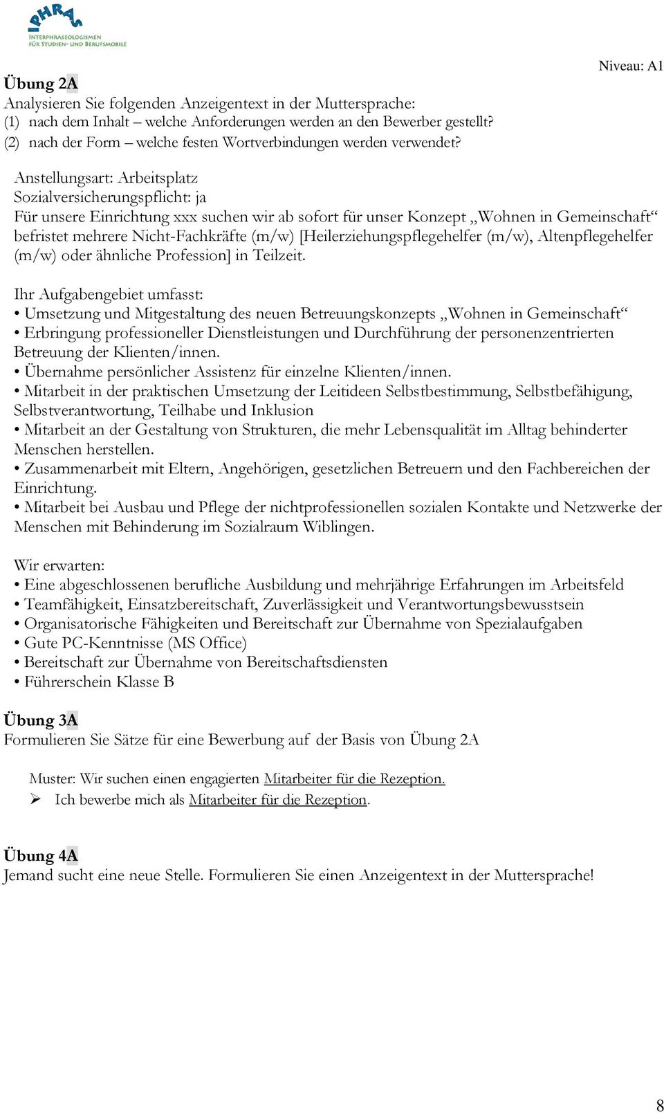 Anstellungsart: Arbeitsplatz Sozialversicherungspflicht: ja Für unsere Einrichtung xxx suchen wir ab sofort für unser Konzept Wohnen in Gemeinschaft befristet mehrere Nicht-Fachkräfte (m/w)