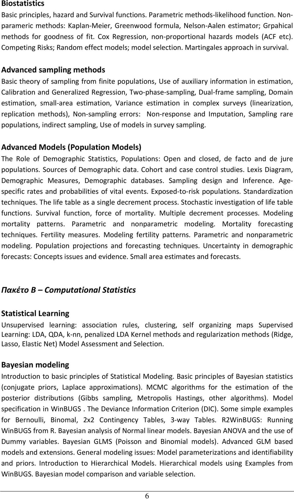 Competing Risks; Random effect models; model selection. Martingales approach in survival.