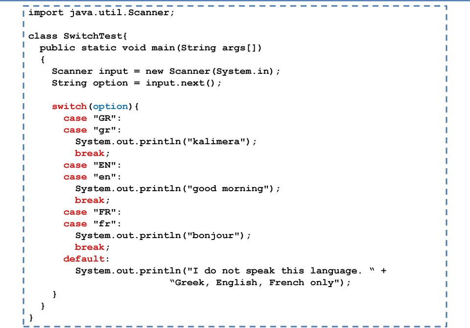 in); String option = input.next(); switch(option){ case "GR": case "gr": System.out.