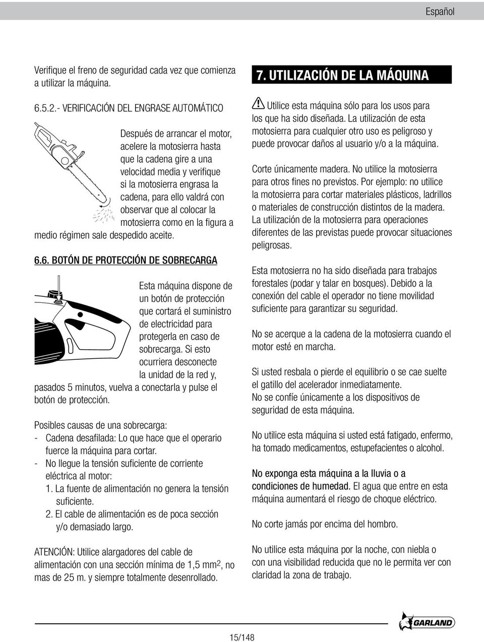 valdrá con observar que al colocar la motosierra como en la figura a medio régimen sale despedido aceite. 6.