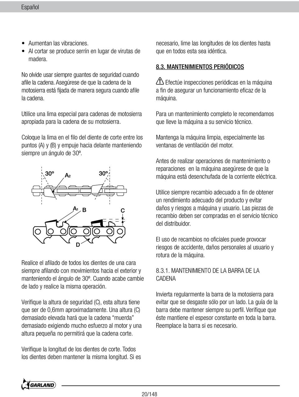 Coloque la lima en el filo del diente de corte entre los puntos (A) y (B) y empuje hacia delante manteniendo siempre un ángulo de 30º.