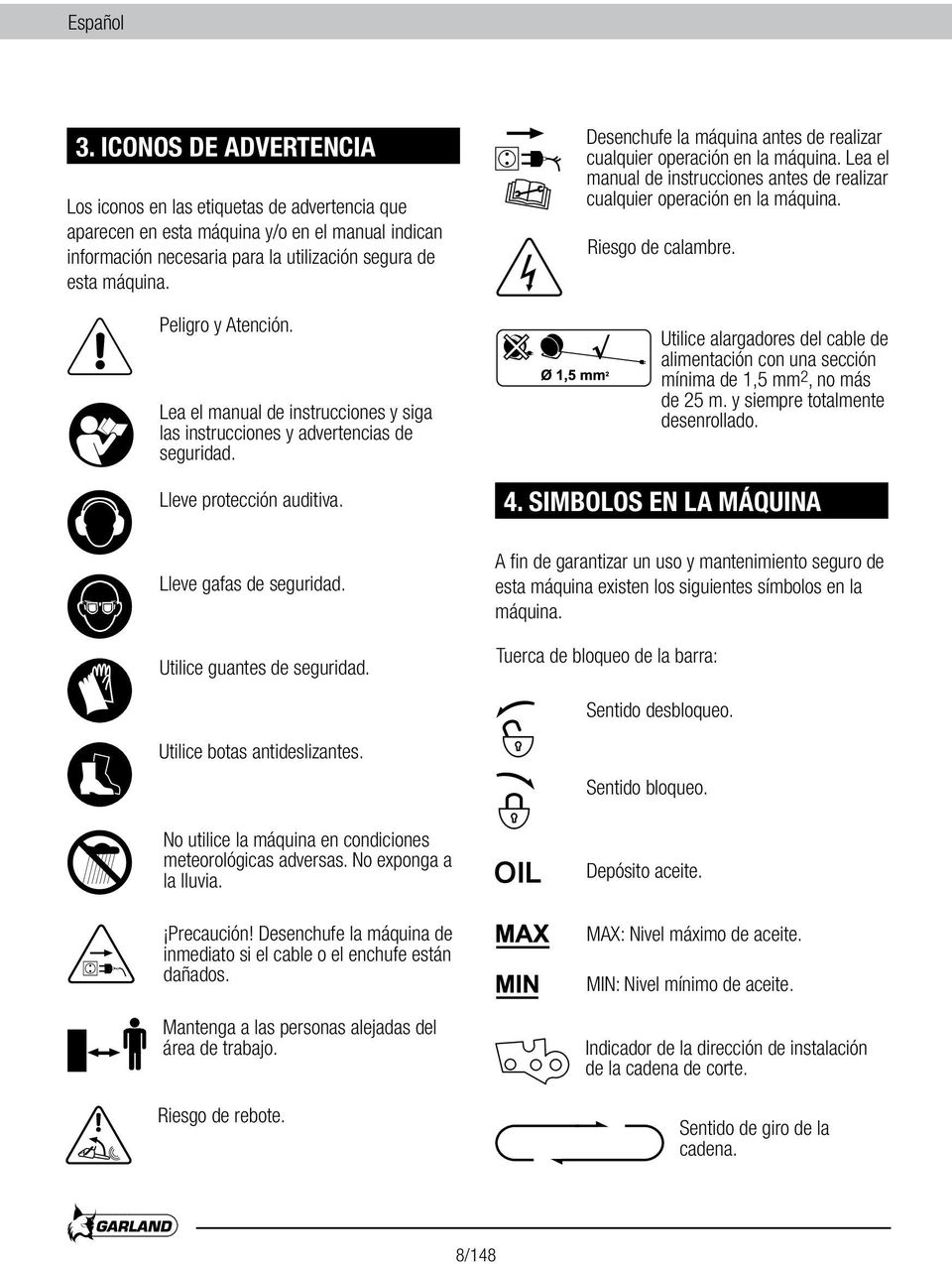 Desenchufe la máquina antes de realizar cualquier operación en la máquina. Lea el manual de instrucciones antes de realizar cualquier operación en la máquina. Riesgo de calambre.