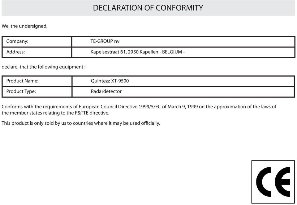 with the requirements of European Council Directive 1999/5/EC of March 9, 1999 on the approximation of the laws of