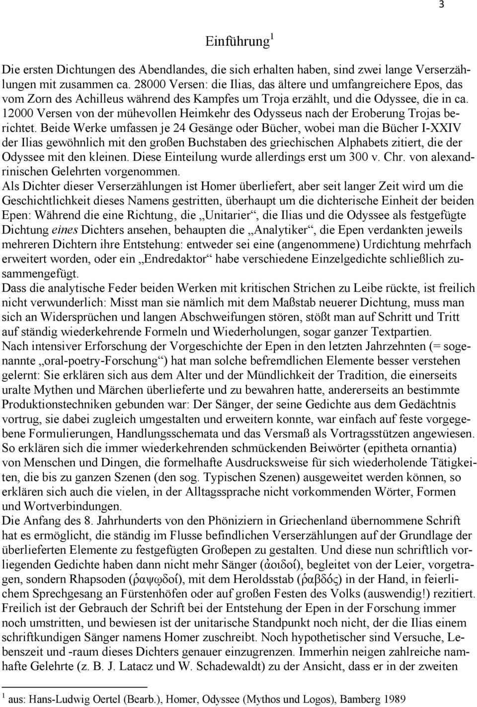 12000 Versen von der mühevollen Heimkehr des Odysseus nach der Eroberung Trojas berichtet.