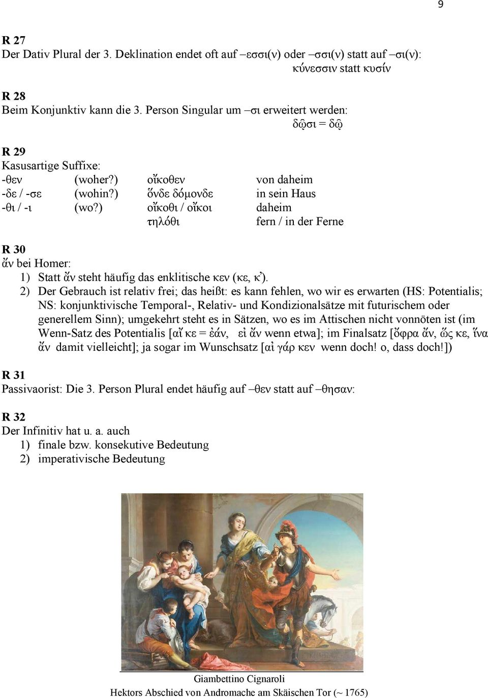 ) οἴκοθι / οἴκοι daheim τηλόθι fern / in der Ferne R 30 ἄν bei Homer: 1) Statt ἄν steht häufig das enklitische κεν (κε, κ ).