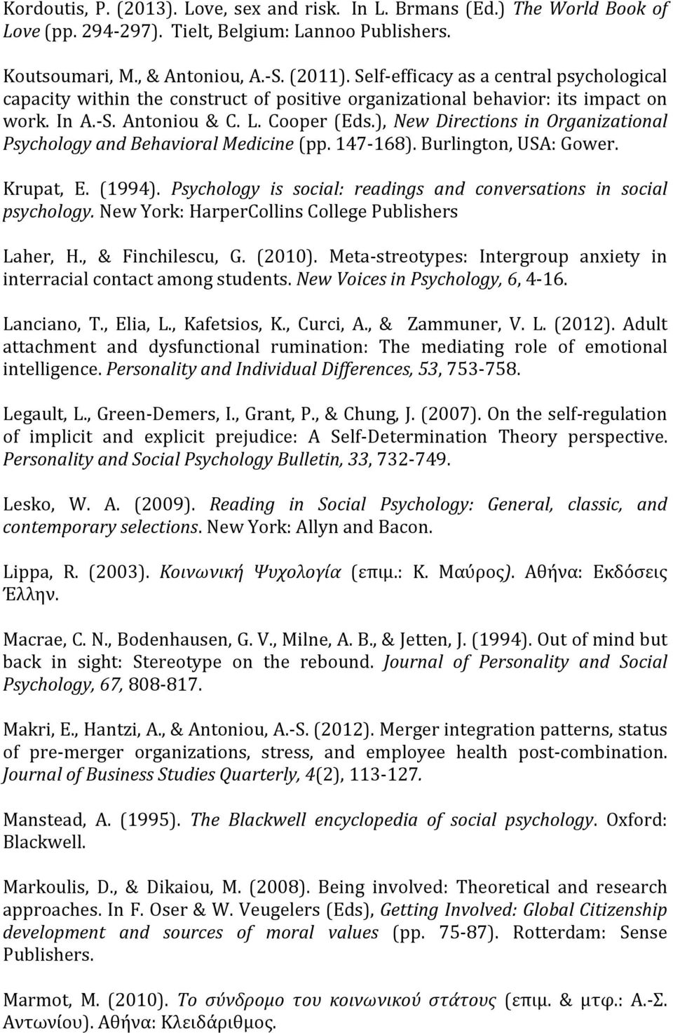 ), New Directions in Organizational Psychology and Behavioral Medicine (pp. 147-168). Burlington, USA: Gower. Krupat, E. (1994). Psychology is social: readings and conversations in social psychology.