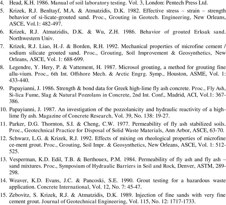 Behavior of grouted Erksak sand. Northwestern Univ. 7. Krizek, R.J. Liao, H.-J. & Borden, R.H. 1992. Mechanical properties of microfine cement / sodium silicate grouted sand. Proc.