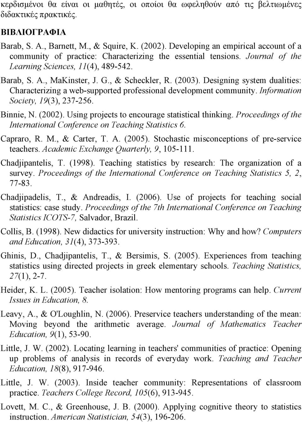 (2003). Designing system dualities: Characterizing a web-supported professional development community. Information Society, 19(3), 237-256. Binnie, N. (2002).