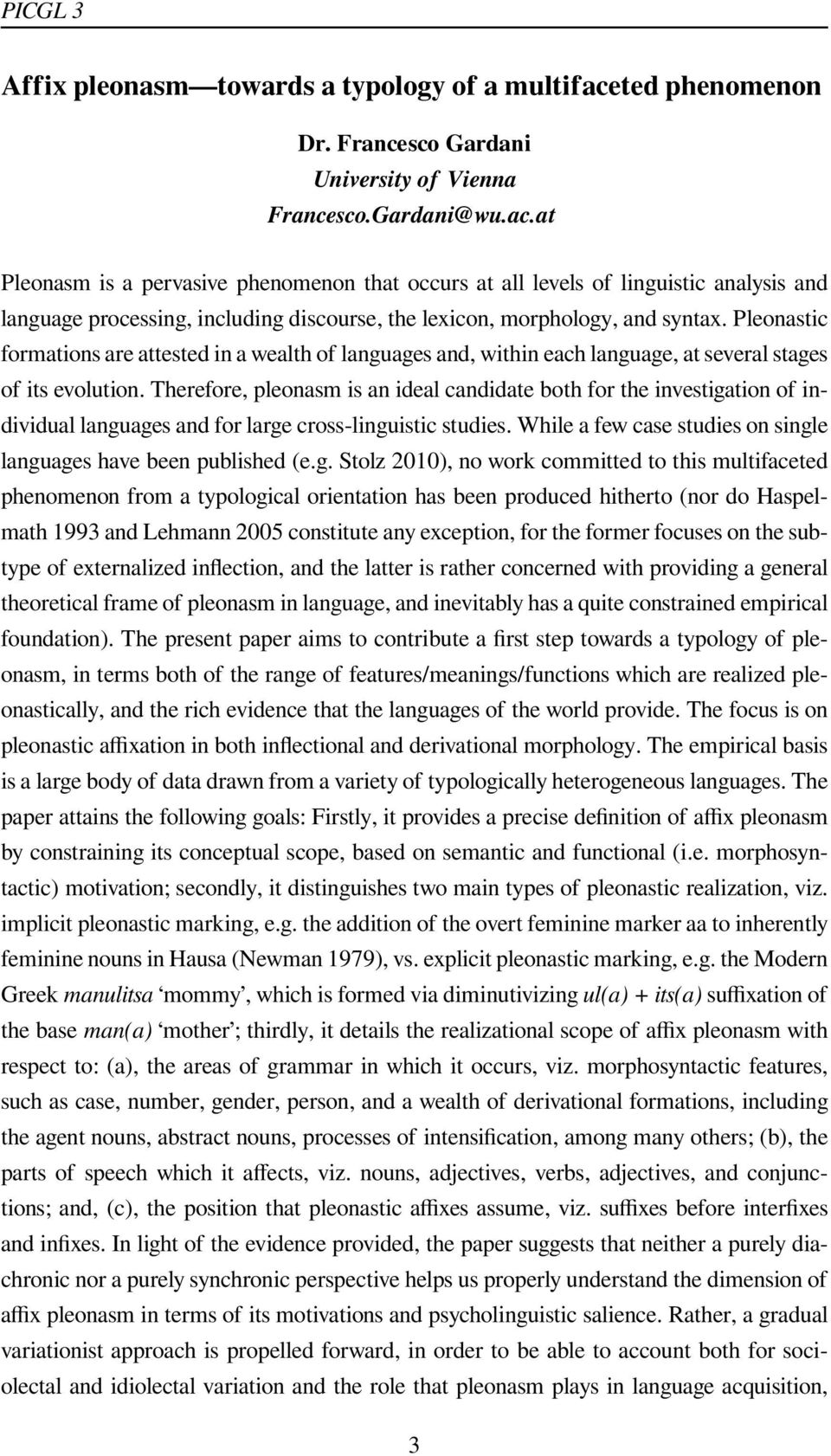 at Pleonasm is a pervasive phenomenon that occurs at all levels of linguistic analysis and language processing, including discourse, the lexicon, morphology, and syntax.