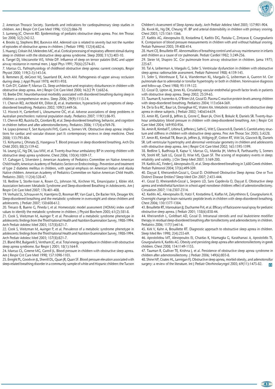 Adenoid size is related to severity but not the number of episodes of obstructive apnea in children. J Pediatr 1998; 132(4):682-6. 5. Huang J, Colrain IM, Melendres MC, et al.