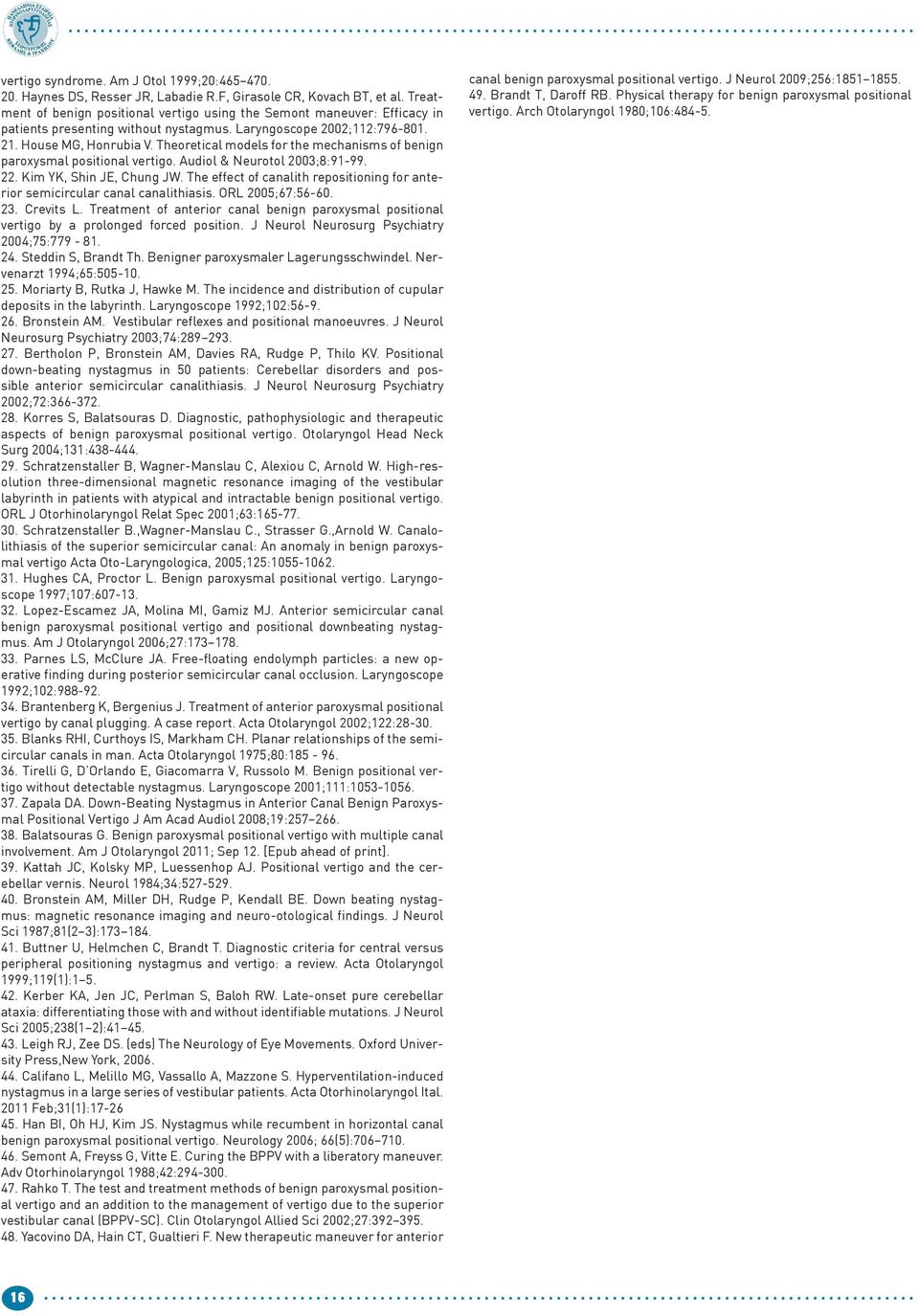 Theoretical models for the mechanisms of benign paroxysmal positional vertigo. Audiol & Neurotol 2003;8:91-99. 22. Kim YK, Shin JE, Chung JW.