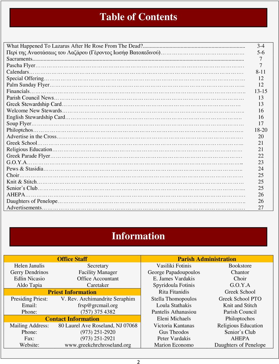 . 18-20 Advertise in the Cross. 20 Greek School... 21 Religious Education 21 Greek Parade Flyer. 22 G.O.Y.A.. 23 Pews & Stasidia.. 24 Choir 25 Knit & Stitch 25 Senior s Club... 25 AHEPA.
