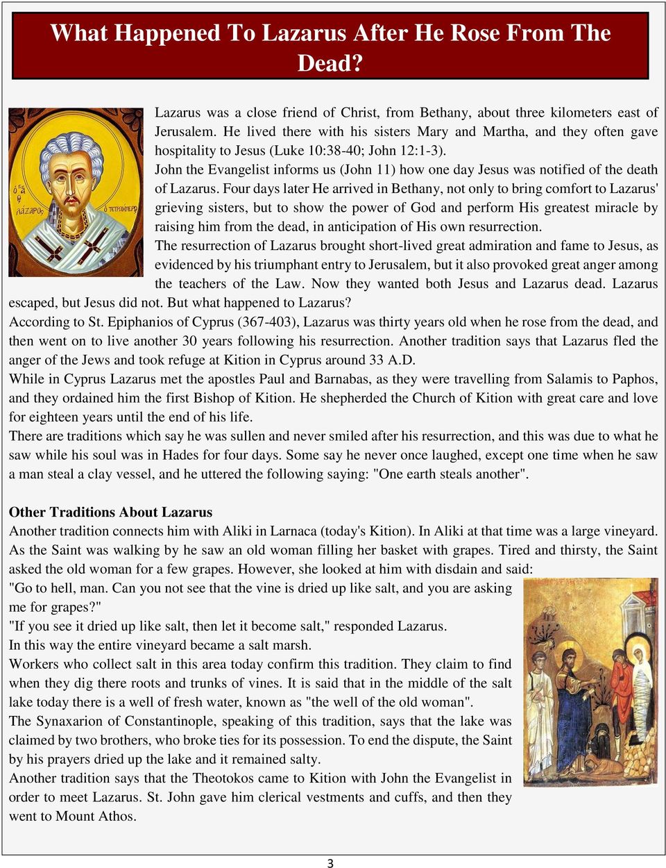 John the Evangelist informs us (John 11) how one day Jesus was notified of the death of Lazarus.