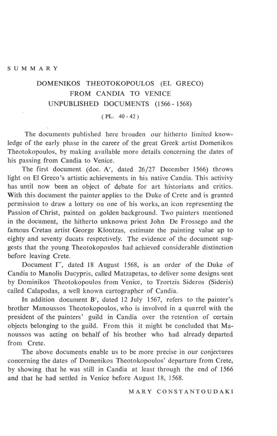 concerning the dates of his passing from Candia to Venice. The first document (doc. A', dated 26/27 December 1566) throws light on El Greco's artistic achievements in his native Candia.