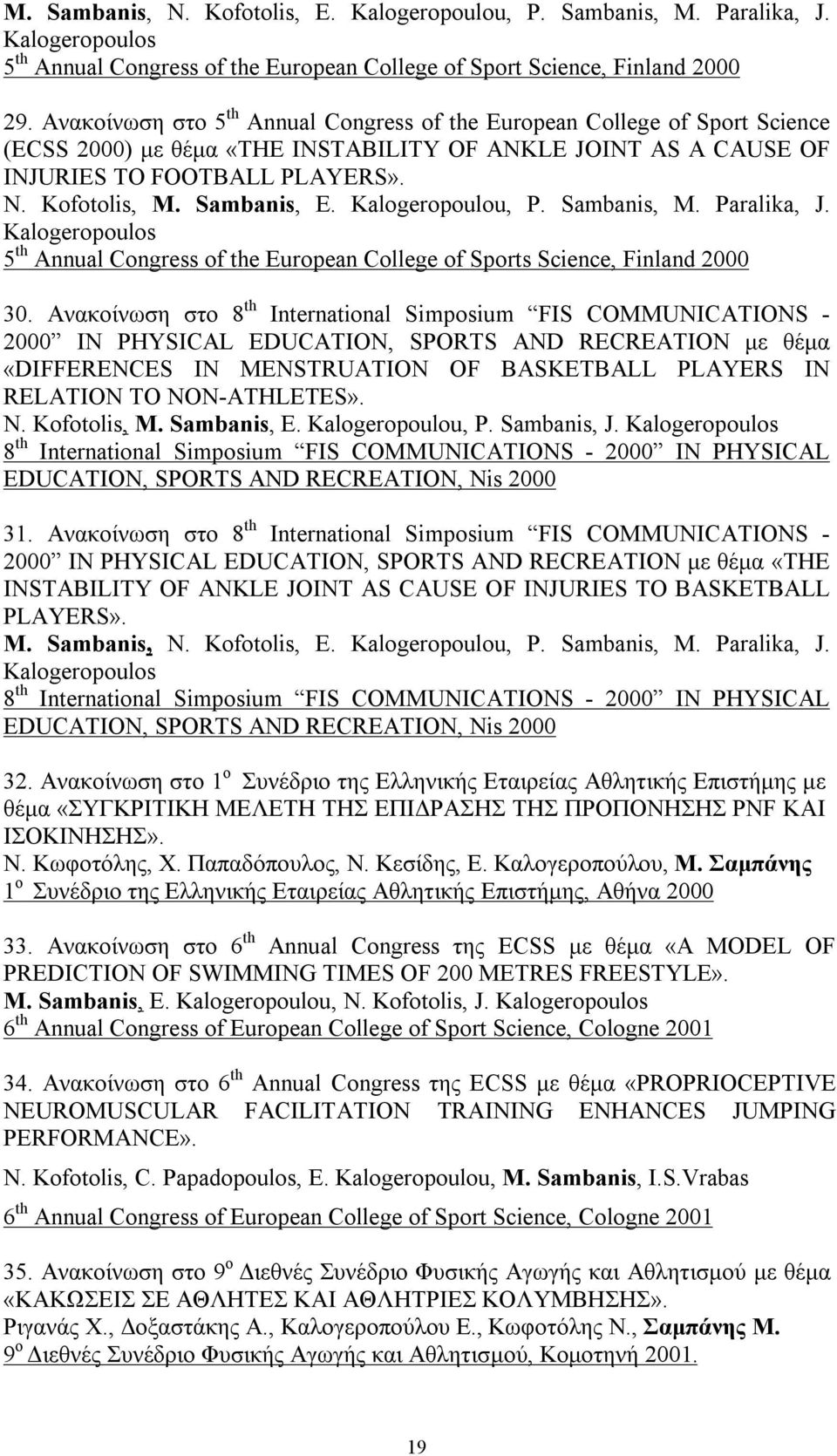 Sambanis, E. Kalogeropoulou, P. Sambanis, M. Paralika, J. Kalogeropoulos 5 th Annual Congress of the European College of Sports Science, Finland 2000 30.