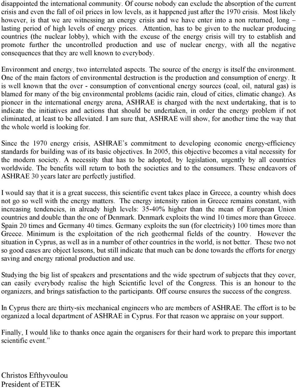 Attention, has to be given to the nuclear producing countries (the nuclear lobby), which with the excuse of the energy crisis will try to establish and promote further the uncontrolled production and