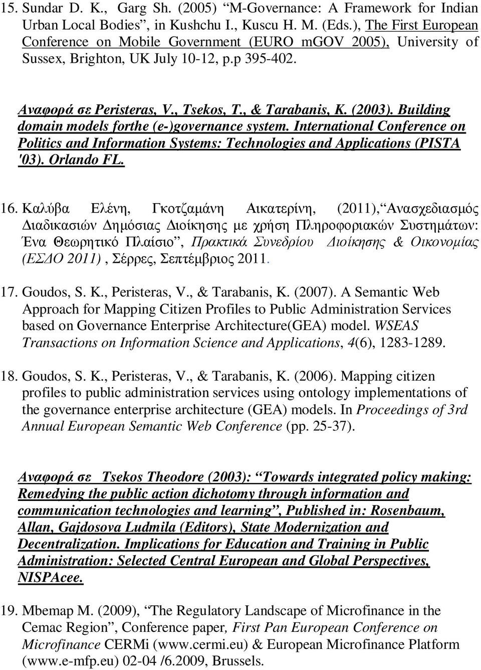 Building domain models forthe (e-)governance system. International Conference on Politics and Information Systems: Technologies and Applications (PISTA '03). Orlando FL. 16.