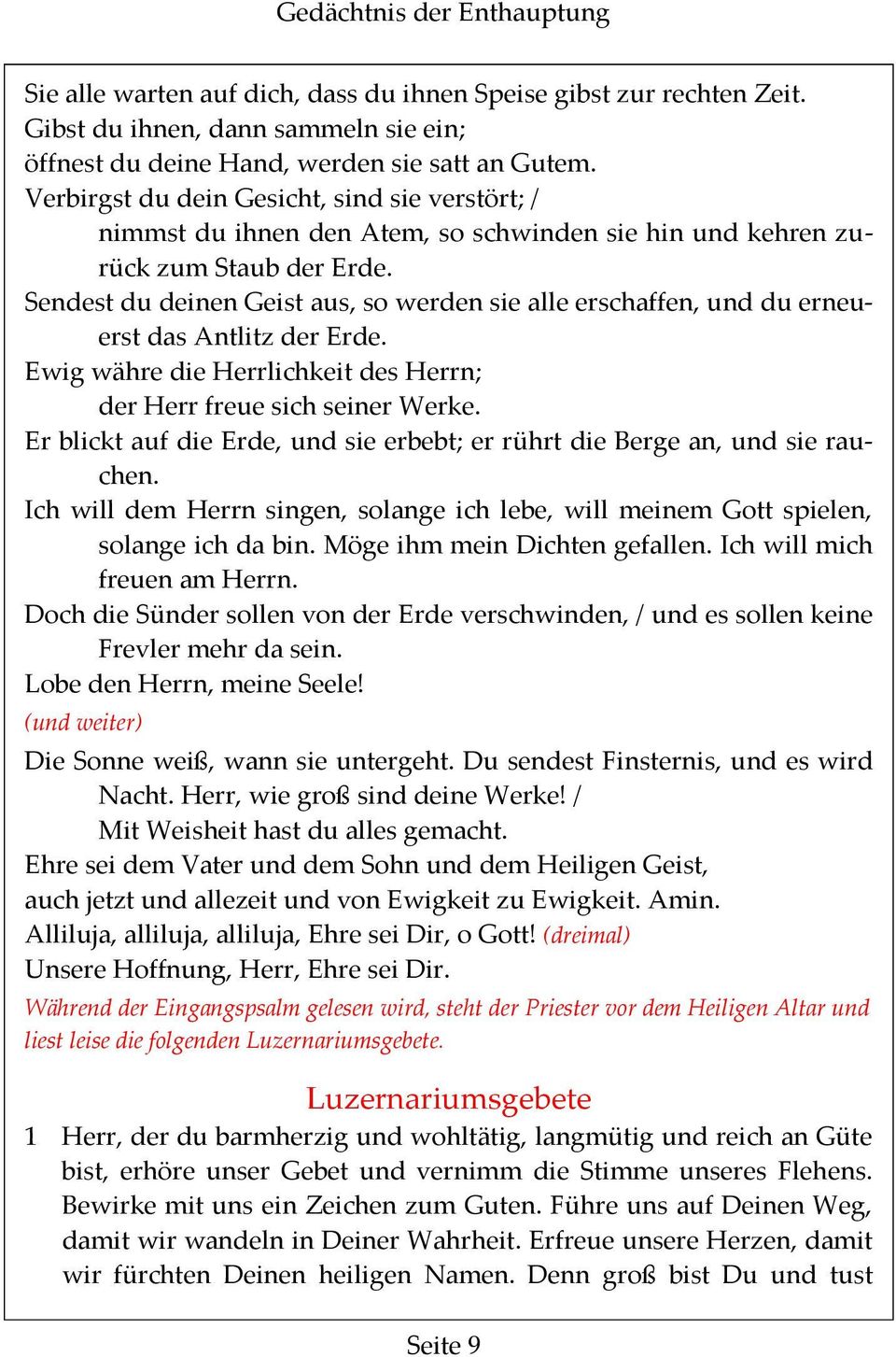 Sendest du deinen Geist aus, so werden sie alle erschaffen, und du erneuerst das Antlitz der Erde. Ewig währe die Herrlichkeit des Herrn; der Herr freue sich seiner Werke.