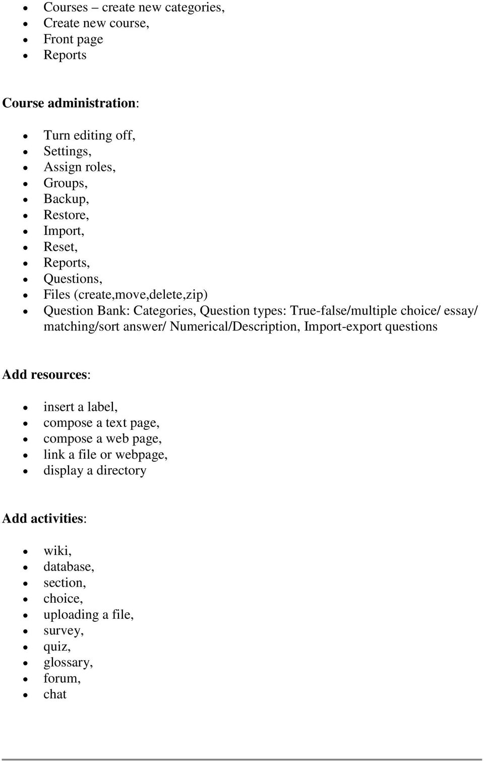 choice/ essay/ matching/sort answer/ Numerical/Description, Import-export questions Add resources: insert a label, compose a text page, compose a