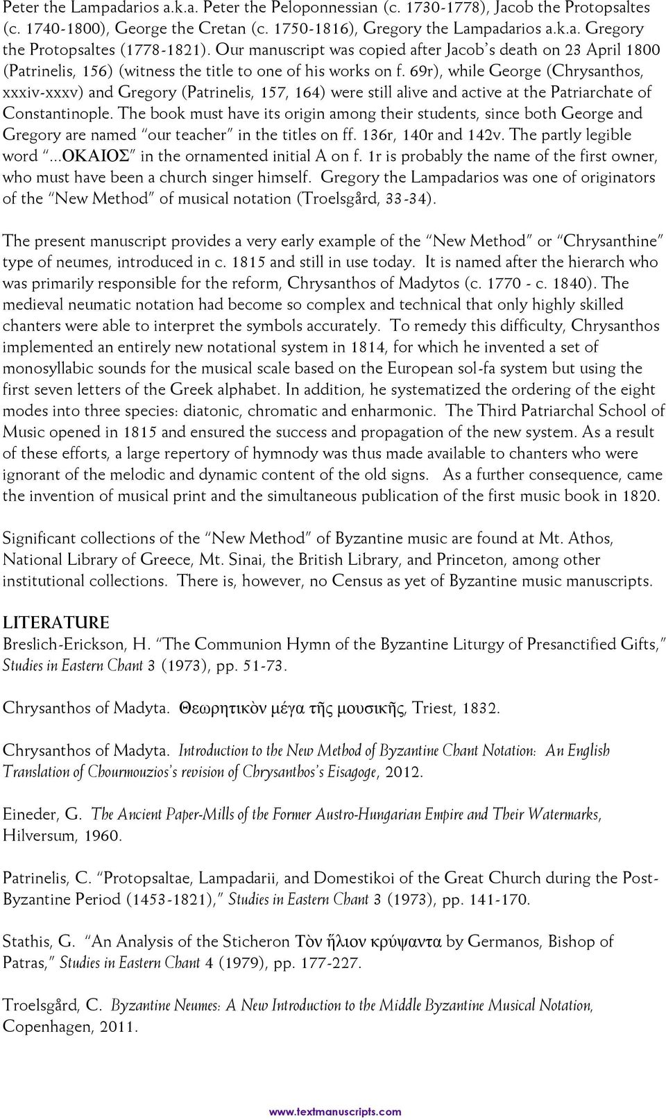 69r), while George (Chrysanthos, xxxiv-xxxv) and Gregory (Patrinelis, 157, 164) were still alive and active at the Patriarchate of Constantinople.