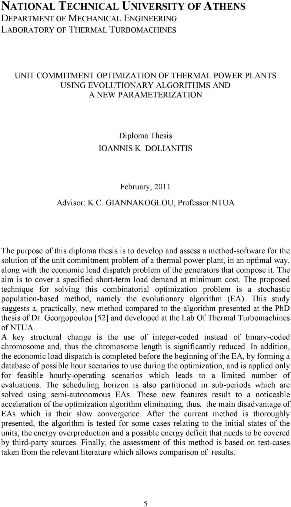 GIANNAKOGLOU, Professor NTUA The purpose of this diploma thesis is to develop and assess a method-software for the solution of the unit commitment problem of a thermal power plant, in an optimal way,