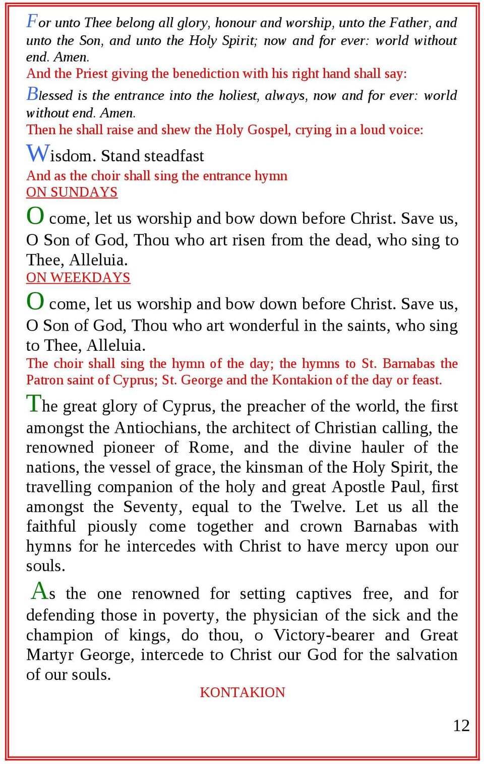 Then he shall raise and shew the Holy Gospel, crying in a loud voice: Wisdom.