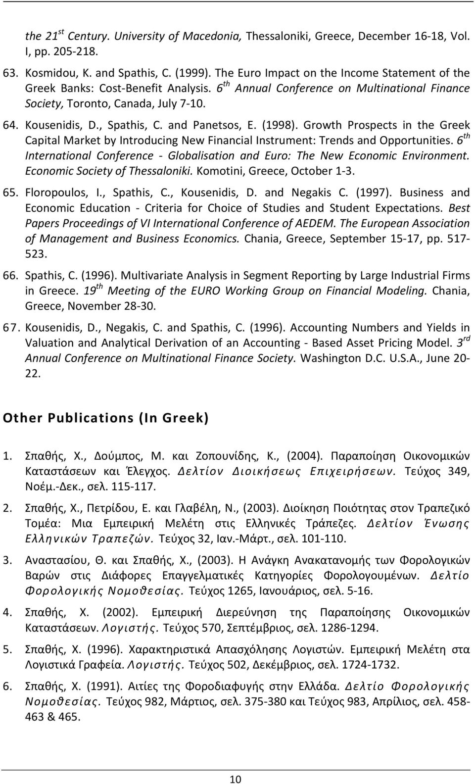 and Panetsos, E. (1998). Growth Prospects in the Greek Capital Market by Introducing New Financial Instrument: Trends and Opportunities.