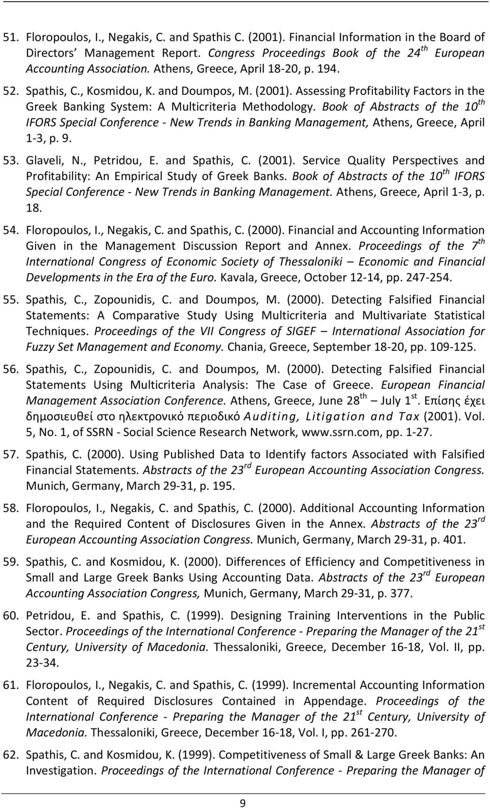 Book of Abstracts of the 10 th IFORS Special Conference - New Trends in Banking Management, Athens, Greece, April 1-3, p. 9. 53. Glaveli, N., Petridou, E. and Spathis, C. (2001).