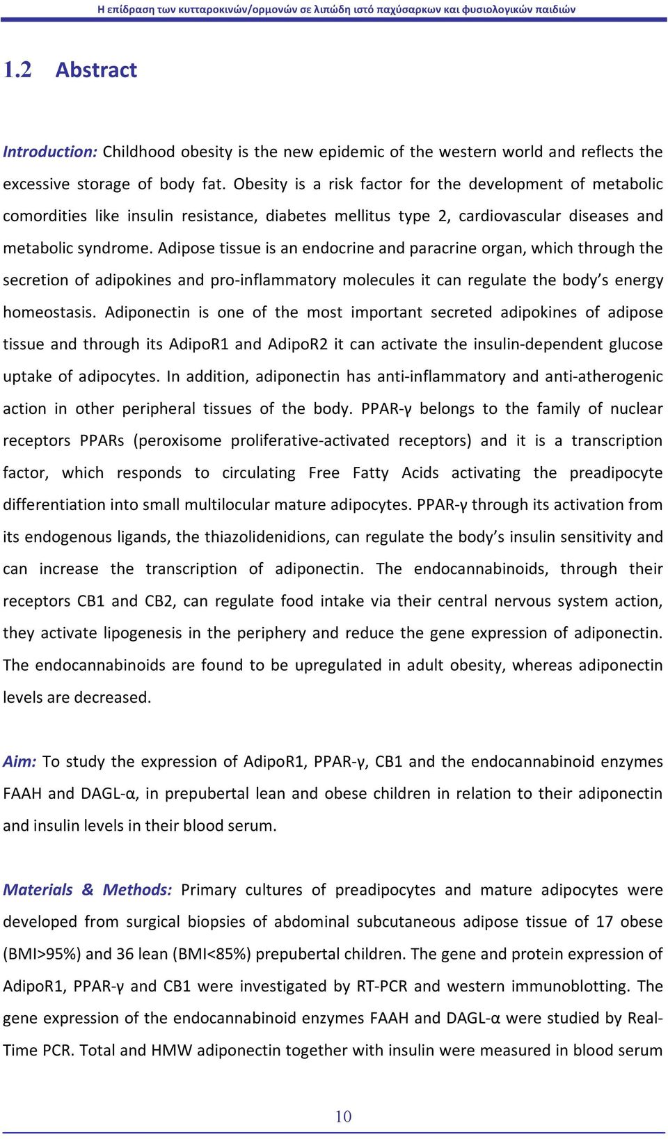 Adipose tissue is an endocrine and paracrine organ, which through the secretion of adipokines and pro-inflammatory molecules it can regulate the body s energy homeostasis.