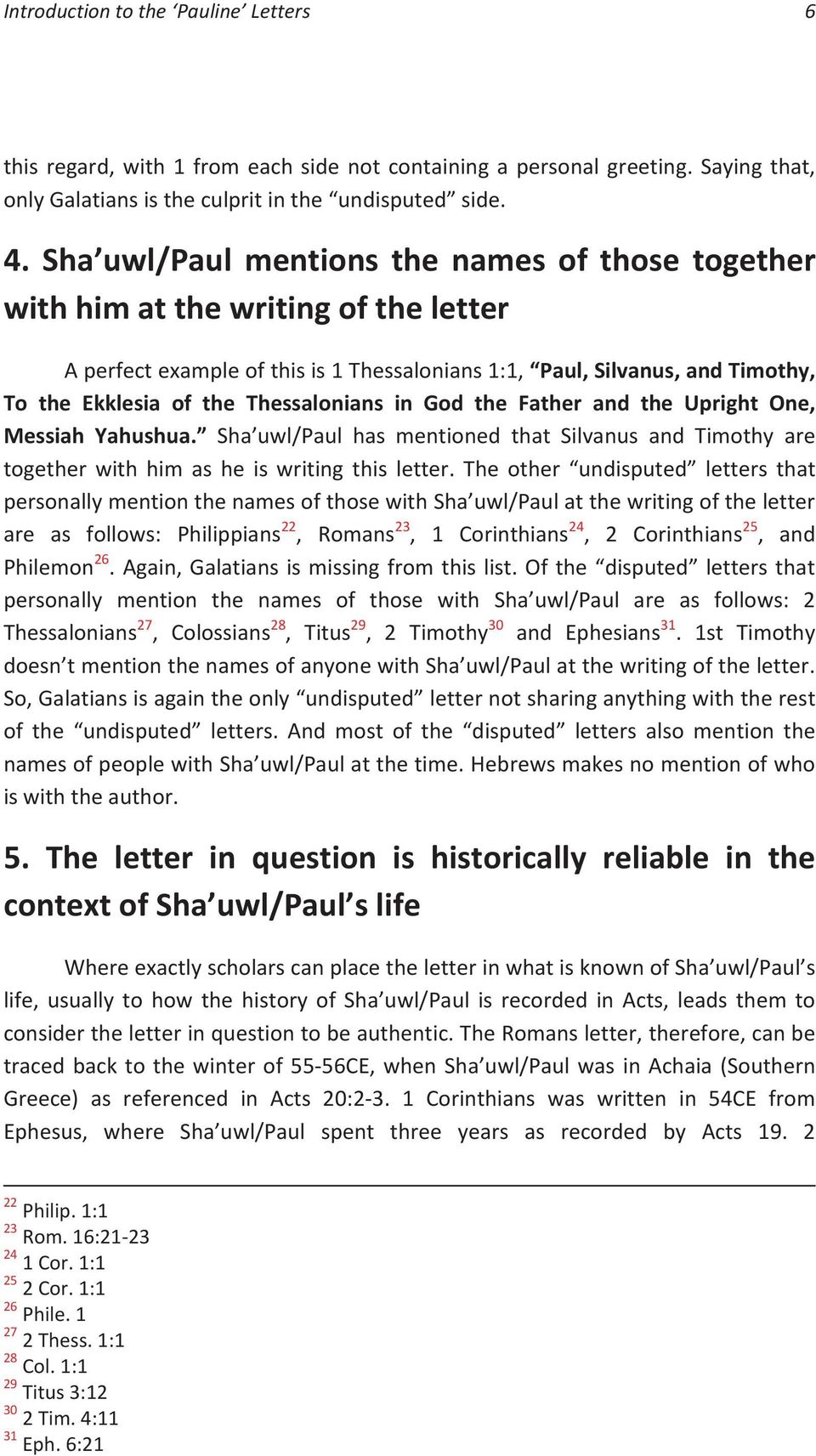 Thessalonians in God the Father and the Upright One, Messiah Yahushua. Sha uwl/paul has mentioned that Silvanus and Timothy are together with him as he is writing this letter.